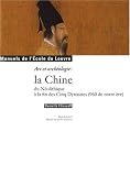 La Chine du Néolithique à la fin des Cinq Dynasties (960 de notre ère) : Art et archéologie