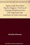 Japan and the Asian Pacific region : profile of change