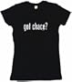got chase? Women's Babydoll Petite Fit Tee Shirt in 6 Colors Small thru XL