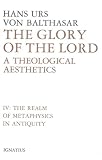 Glory of the Lord: A Theological Aesthetics : The Realm of Metaphysics in Antiquity (Balthasar, Hans Urs Von//Glory of the Lord)