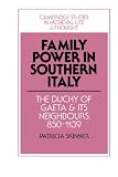 Family power in southern Italy : the duchy of Gaeta and its neighbours, 850-1139