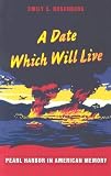 A Date Which Will Live: Pearl Harbor in American Memory (American Encounters/Global Interactions)