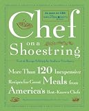 Chef on a Shoestring : More Than 120 Inexpensive Recipes for Great Meals from Americas Best Known Chefs