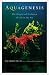 Aquagenesis: The Origin and Evolution of Life in the Sea