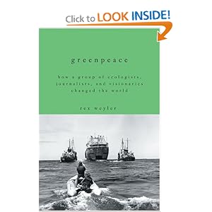 Click here to buy Greenpeace: How a Group of Ecologists, Journalists, and Visionaries Changed the World by Rex Weyler.