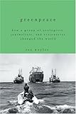 IMAGE OF Greenpeace: How a Group of Ecologists, Journalists, and Visionaries Changed the World