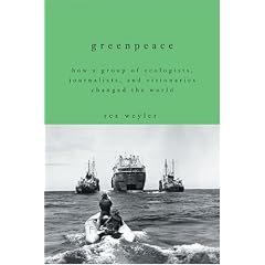 Greenpeace: How a Group of Journalists, Ecologists and Visionaries Changed the World