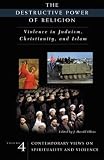The destructive power of religion : violence in Judaism, Christianity, and Islam