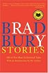 Bradbury Stories : 100 of His Most Celebrated Tales