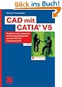 CAD mit CATIA� V5: Handbuch mit praktischen Konstruktionsbeispielen aus dem Bereich Fahrzeugtechnik