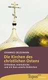 Produkt-Bild: Die Kirchen des christlichen Ostens. Orthodoxe, orientalische und mit Rom unierte Ostkirchen