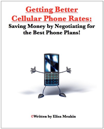 Getting Better Cellular Phone Rates: Saving Money by Negotiating for the Best Phone Plans!