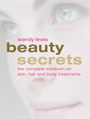 Beauty Secrets: An Insider's Guide to the Latest Skin, Hair and Body Treatments
