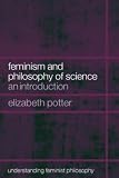 Feminism and Philosophy of Science: An Introduction (Understanding Feminist Philosophy)