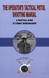  : The Operator¿s Tactical Pistol Shooting Manual