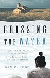 Crossing the Water: Eighteen Months on an Island Working with Troubled Boys-a Teachers Memoir