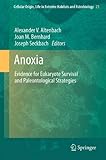 Anoxia : evidence for eukaryote survival and paleontological strategies