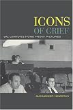 Icons of Grief: Val Lewtons Home Front Pictures