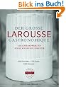Der gro�e Larousse Gastronomique: Mit 4000 Eintr�ge, 1700 Fotos, 2500 Rezepte