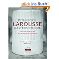 Der gro�e Larousse Gastronomique: Mit 4000 Eintr�ge, 1700 Fotos, 2500 Rezepte