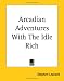 Arcadian Adventures With The Idle Rich Arcadian Adventures With The Idle Rich