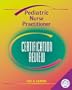 Pediatric Nurse Practitioner Certification Review, 1e