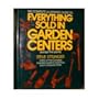 The Complete Illustrated Guide to Everything Sold in Garden Centers (Except Plants)