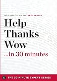 Help, Thanks, Wow in 30 Minutes - The Expert Guide to Anne Lamotts Critically Acclaimed Book (the 30 Minute Expert Series)