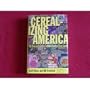 Cerealizing America: The Unsweetened Story of American Breakfast Cereal