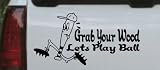 Funny Grab Your Wood Lets Play Ball Baseball Sports Car Window Wall Laptop Decal Sticker -- Black 26in X 13.0in