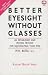 Better Eyesight without Glasses