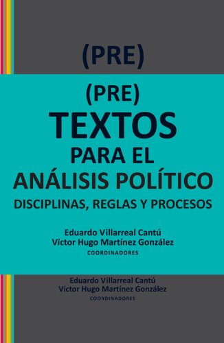 (Pre)textos para el análisis político. Disciplinas, reglas y procesos (Spanish Edition)