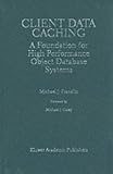 Client Data Caching: A Foundation for High Performance Object Database Systems