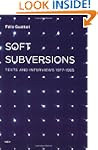 Soft Subversions: Texts and Interview...