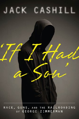 'If I Had a Son': Race, Guns, and the Railroading of George Zimmerman