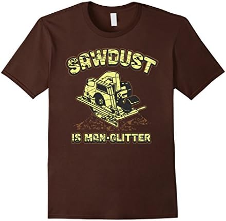 Men's Sawdust Is Man Glitter Wood Carpenter Grinding Saw Large Brown