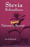 Stevia Rebaudiana : Natures Sweet Secret