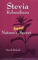 Stevia Rebaudiana : Natures Sweet Secret