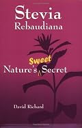 Stevia Rebaudiana : Natures Sweet Secret
