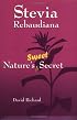 Stevia Rebaudiana : Natures Sweet Secret