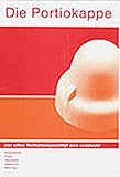 Die Portiokappe - ein altes Verh�tungsmittel neu entdeckt - Brigitte Sorg