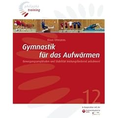 Gymnastik f�r das Aufw�rmen: Bewegungsamplituden und Stabilit�t leistungsf�rdernd anbahnen