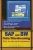 SAP and BW Data Warehousing: How to Plan and Implement