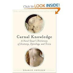 Carnal Knowledge: A Navel Gazer's Dictionary of Anatomy, Etymology, and Trivia