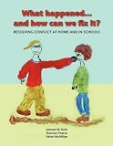 What happened - and how can we fix it? : resolving conflict at home and in schools