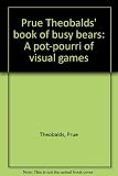 Prue Theobalds' book of busy bears : a pot-pourri of visual games