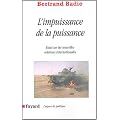 L'impuissance de la puissance : Essai sur les incertitudes et les espoirs des nouvelles relations internationales