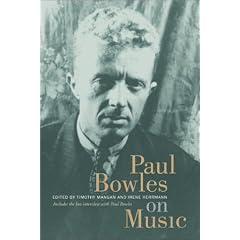 Paul Bowles on Music: Includes the Last Interview with Paul Bowles (Roth Family Foundation Music in America Book)