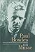 Paul Bowles on Music: Includes the last interview with Paul Bowles (Roth Family Foundation Music in America Book)