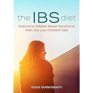 The IBS Diet: Overcome Irritable Bowel Syndrome With the Low FODMAP Diet (Food Allergies and Intolerances) (Irritable Bowel Syndrome Treatment Book 1)